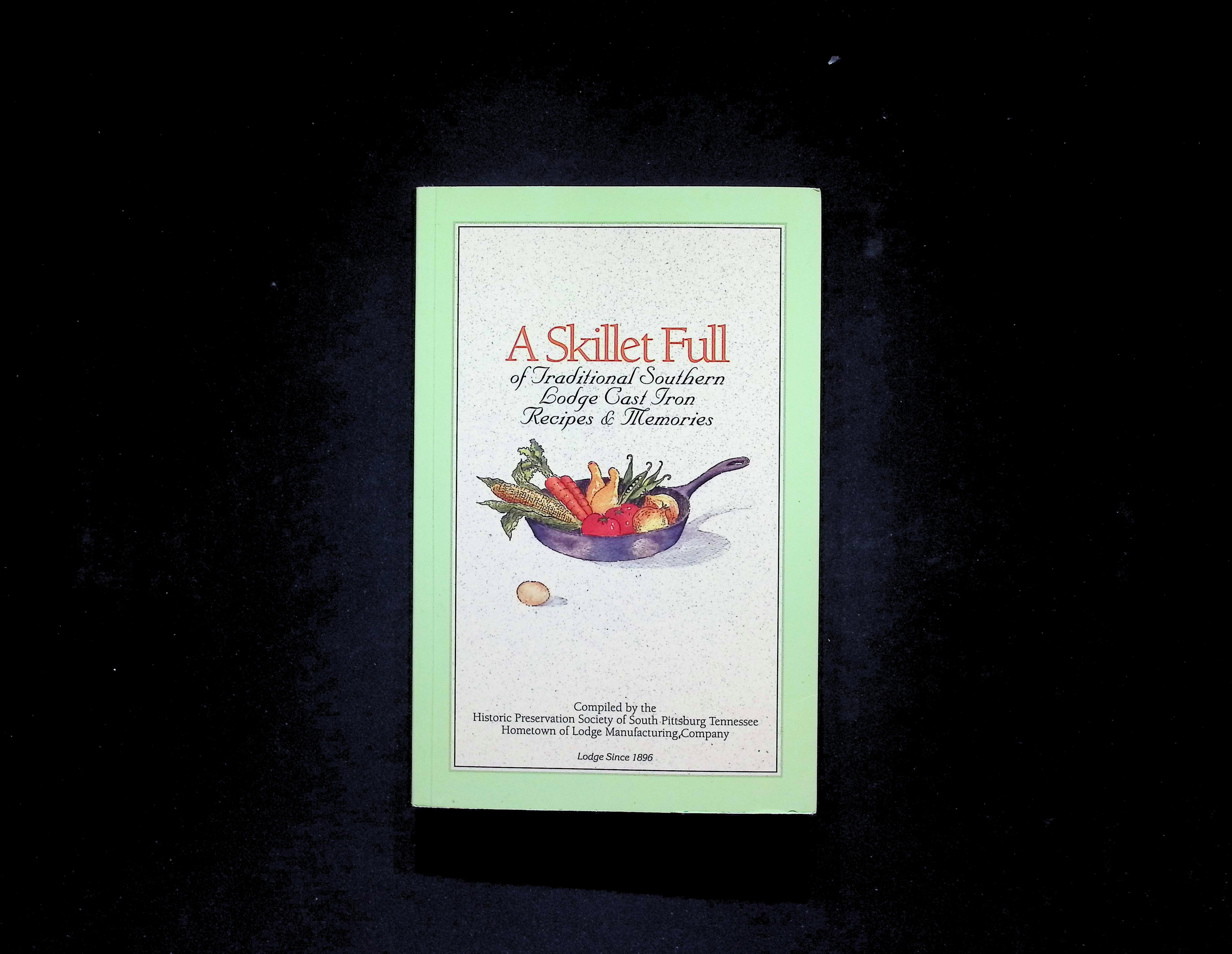 A Skillet Full of Traditional Southern Lodge Cast Iron Recipes & Memories