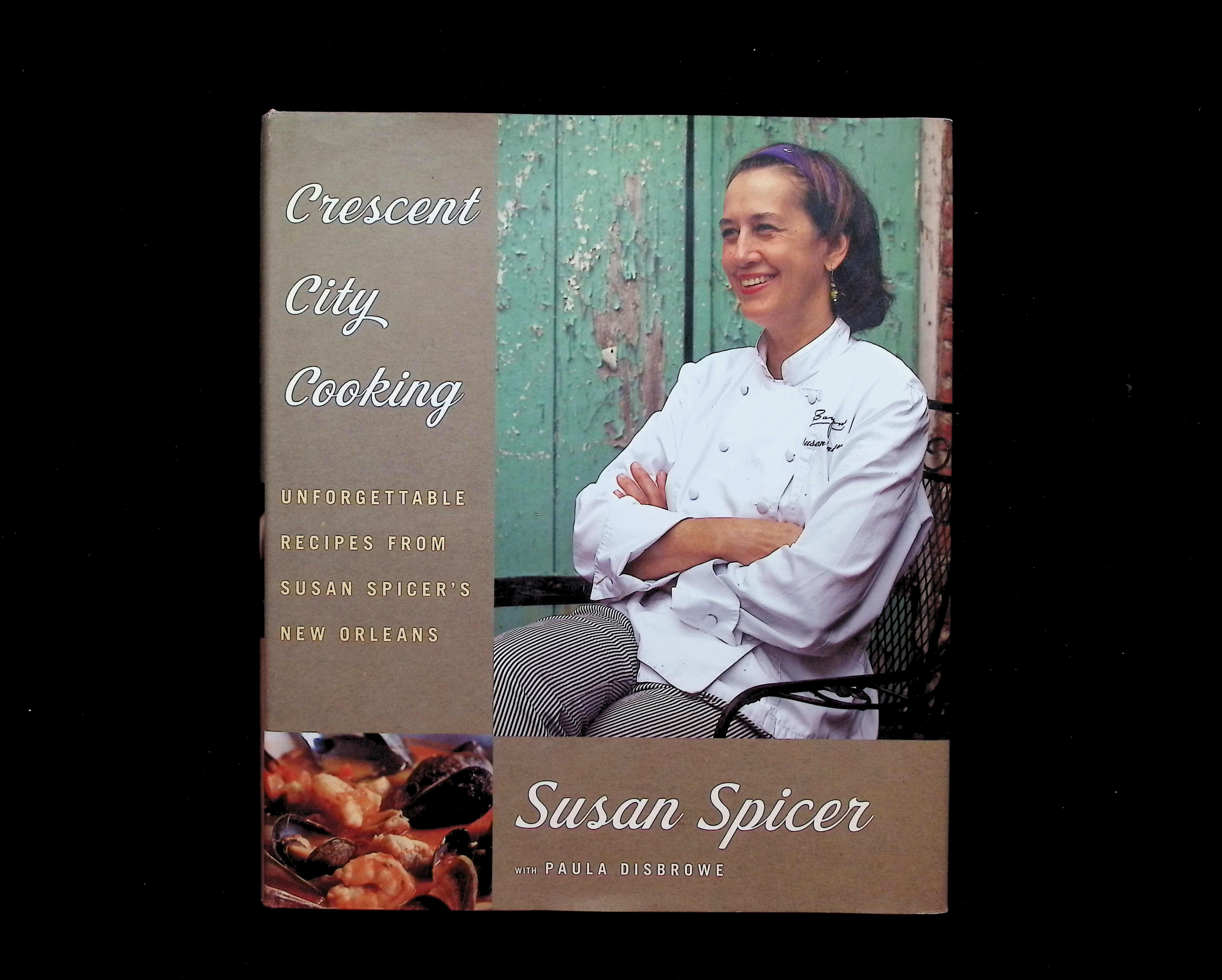 Crescent City Cooking: Unforgettable Recipes from Susan Spicer's New Orleans