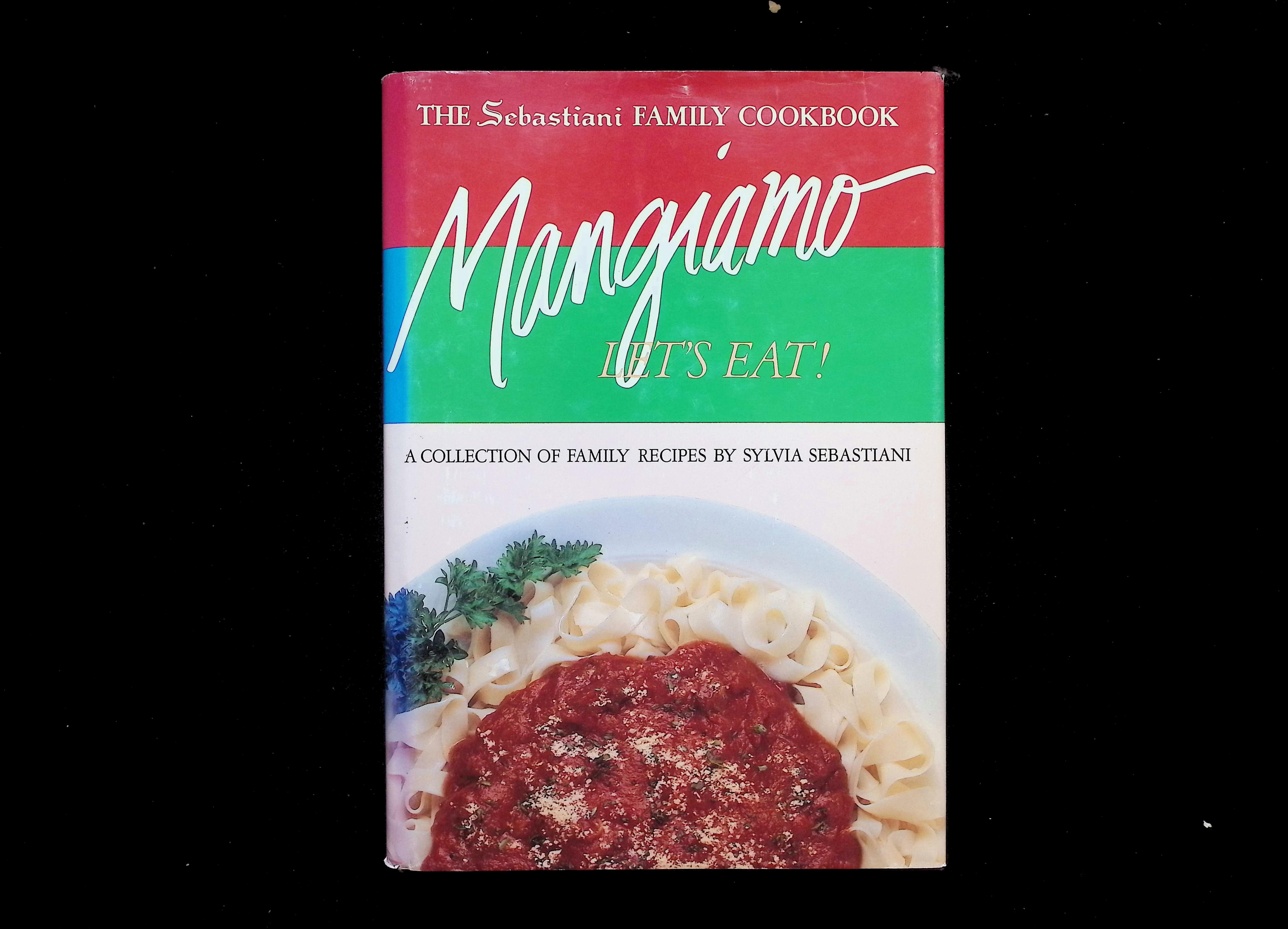 Mangiamo! Let's Eat! The Sebastiani Family Cookbook