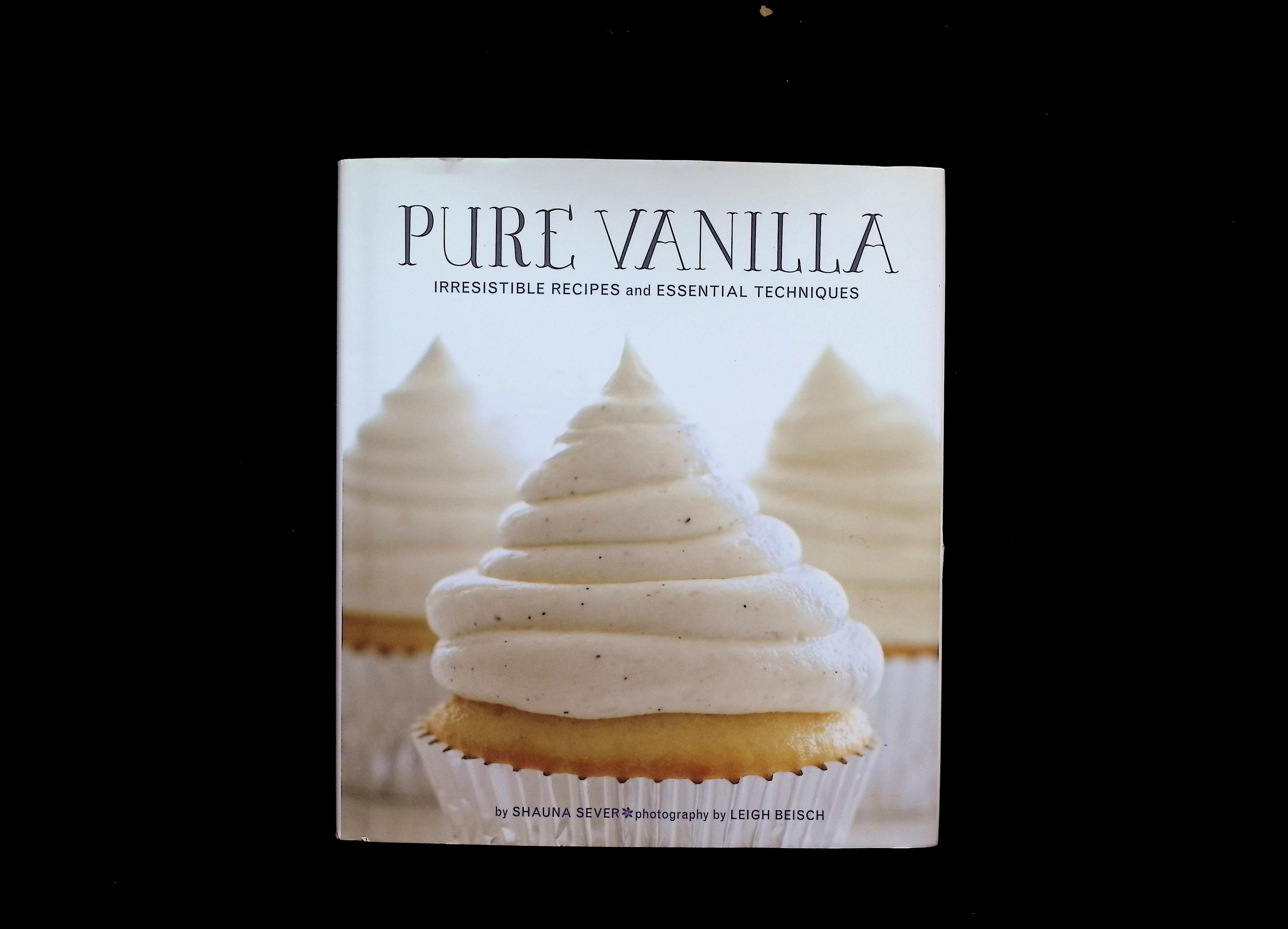 Pure Vanilla: Irresistible Recipes and Essential Techniques