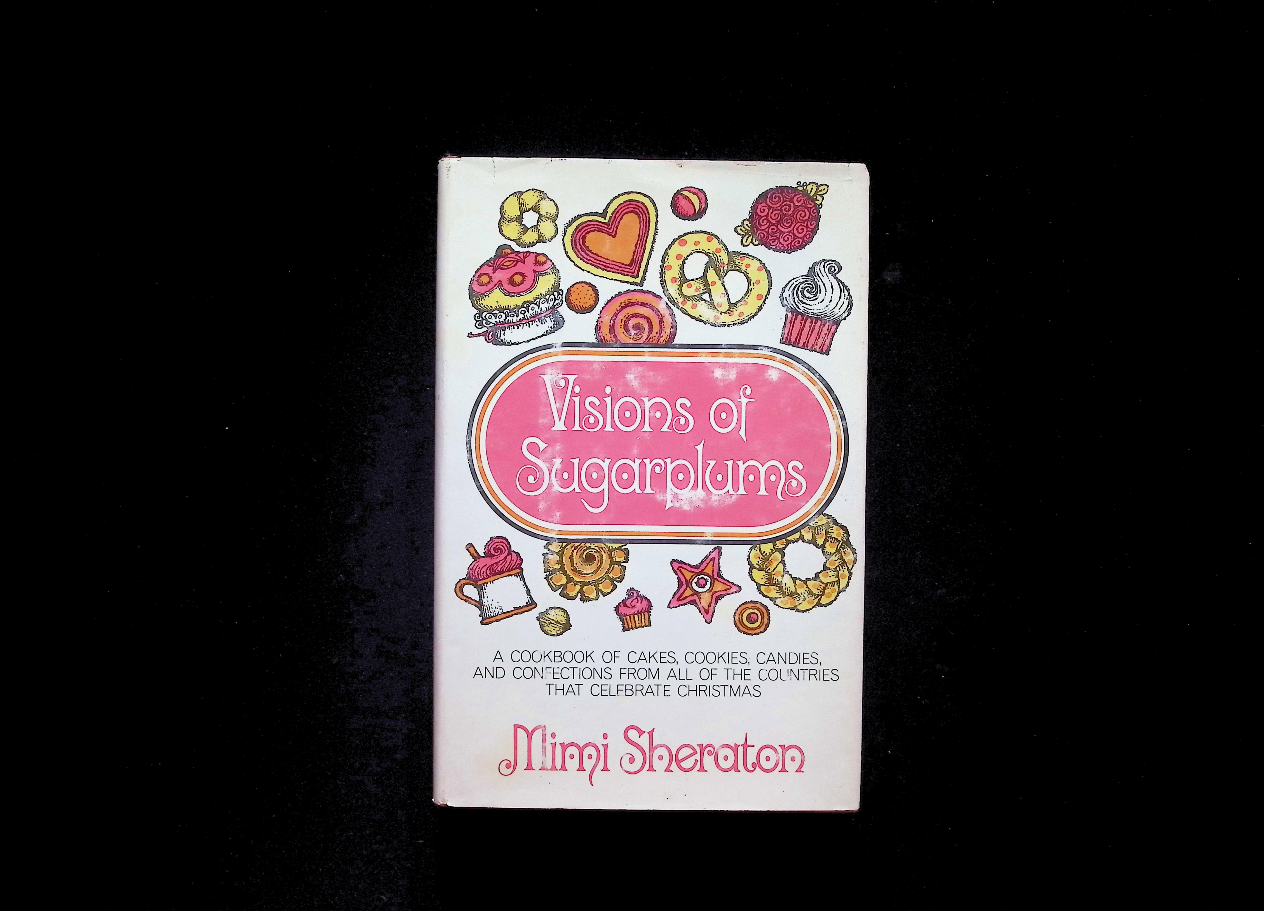 Visions of Sugarplums: A Cookbook of Cakes, Cookies, Candies and Confections from All of the Countries That Celebrate Christmas