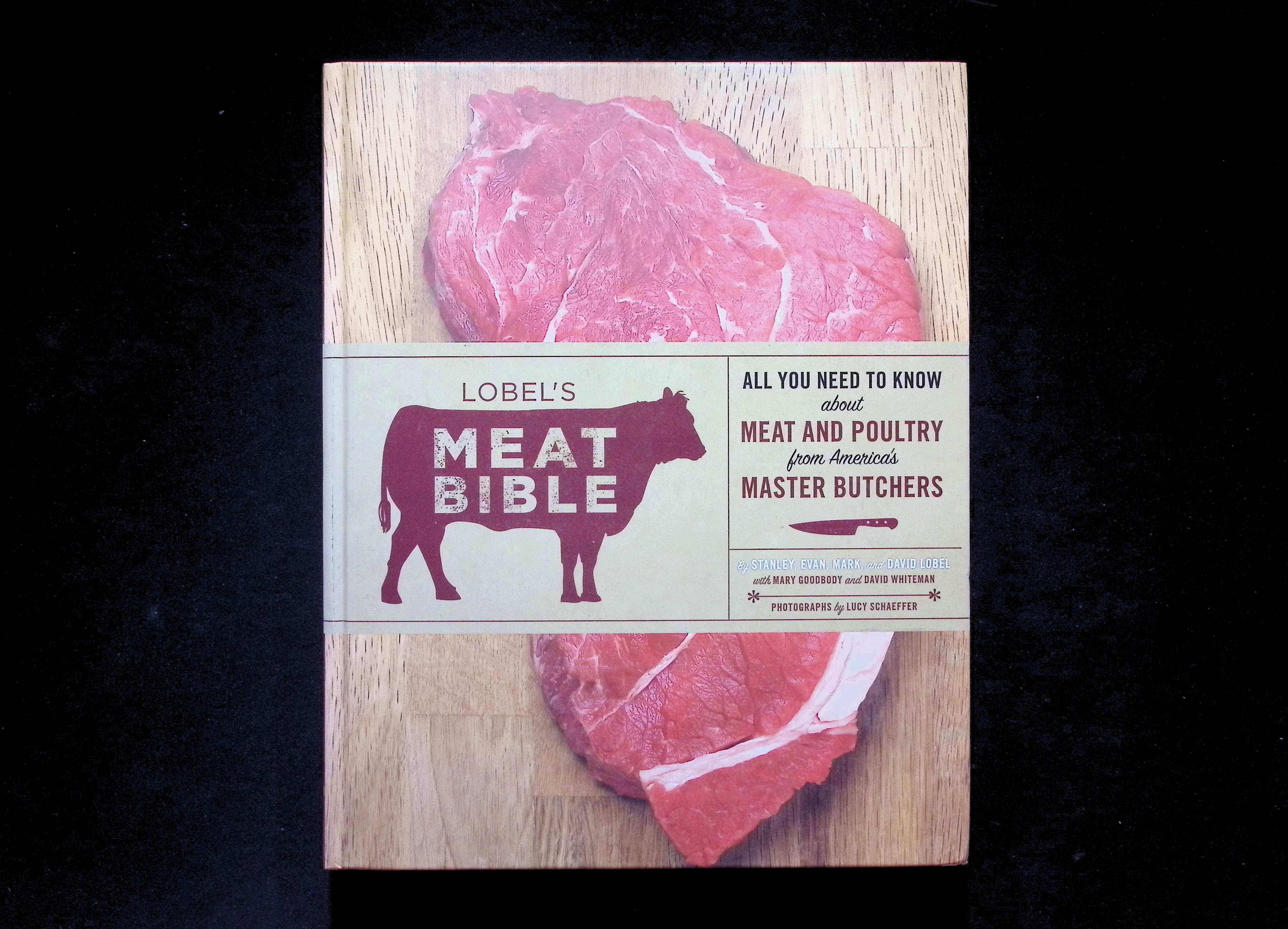 Lobel's Meat Bible: All You Need to Know About Meat and Poultry from America's Master Butchers