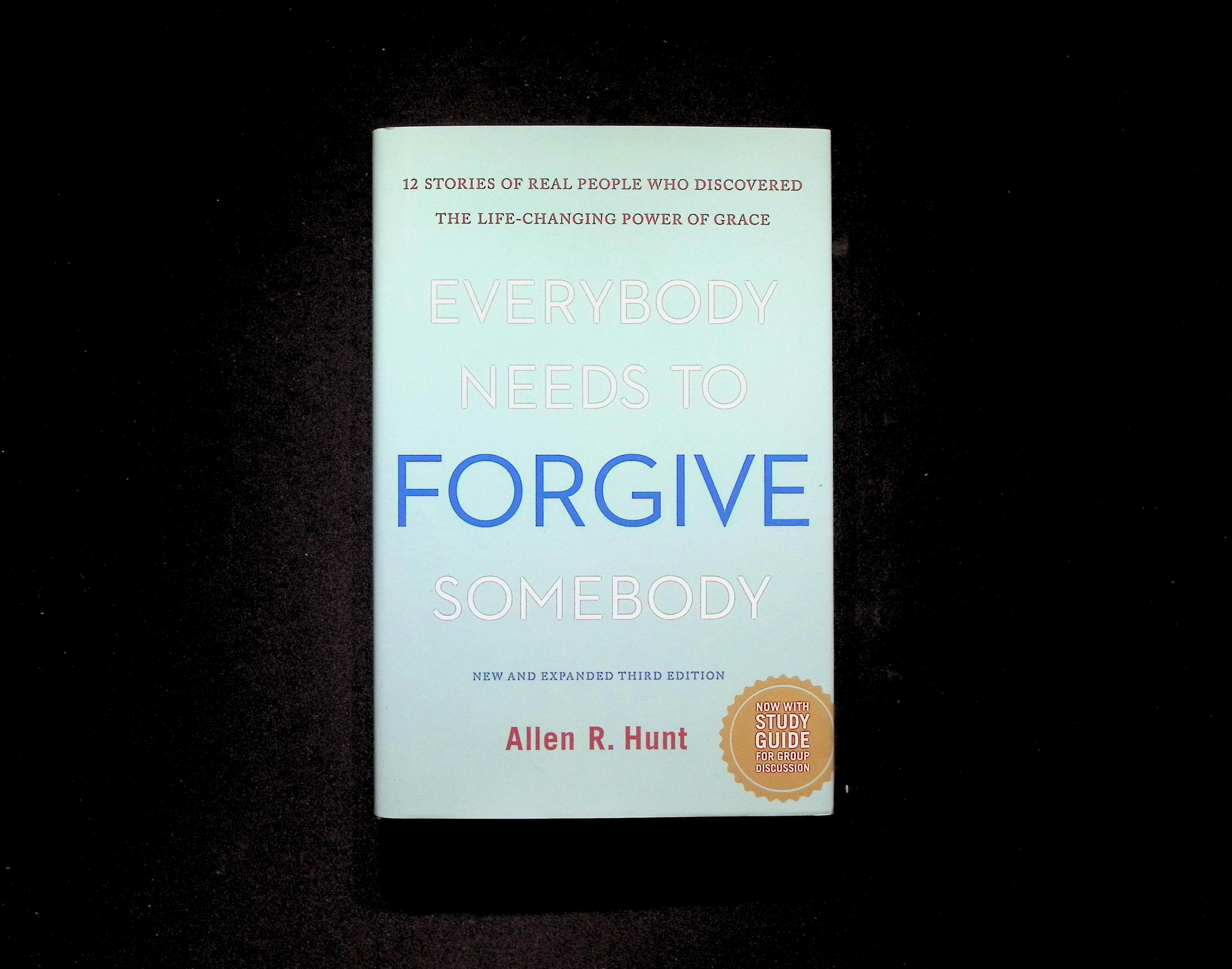 Everybody Needs to Forgive Somebody: 12 Stories of Real People Who Discovered the Life-Changing Power of Grace