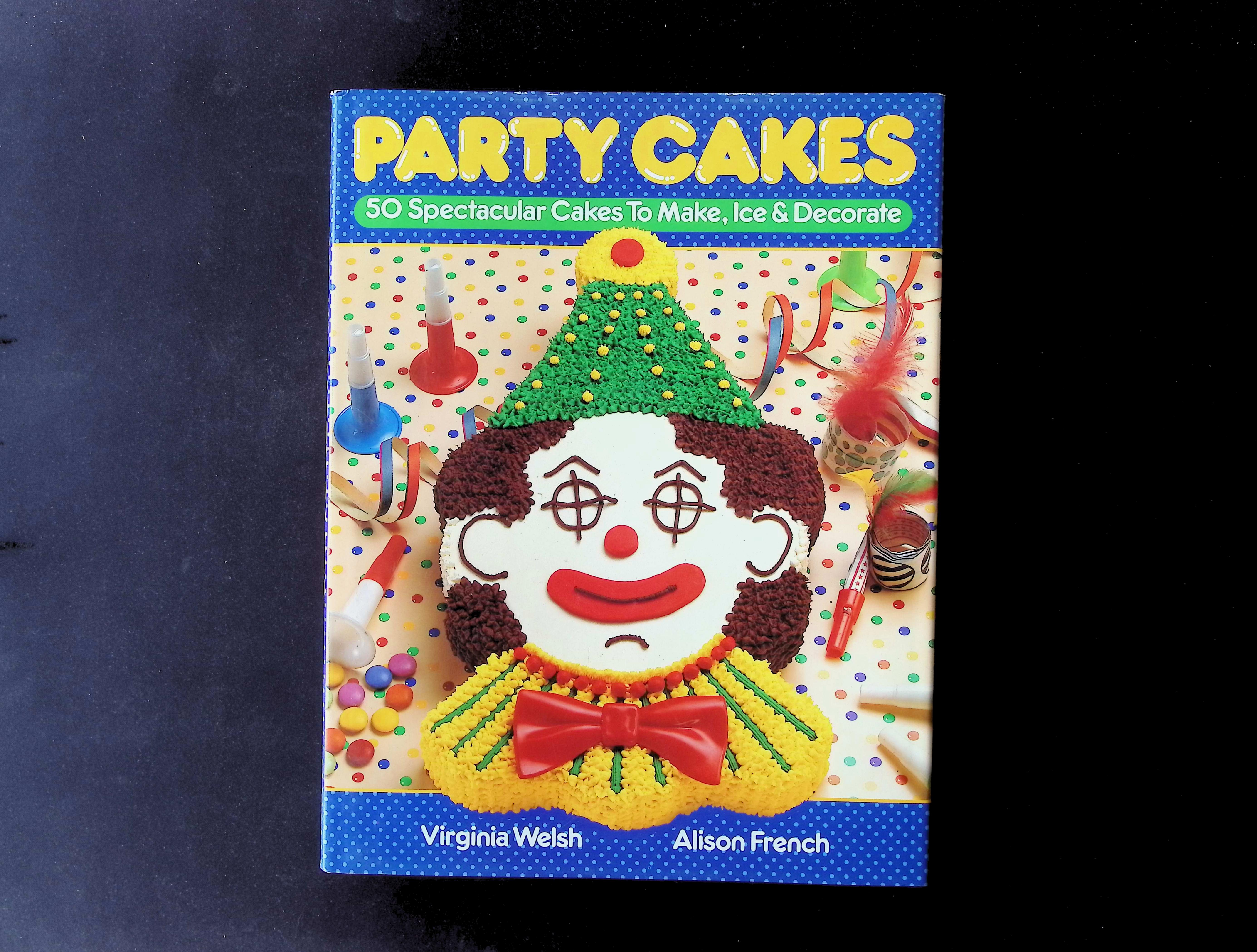Party Cakes: 50 Spectacular Cakes To Make, Ice & Decorate