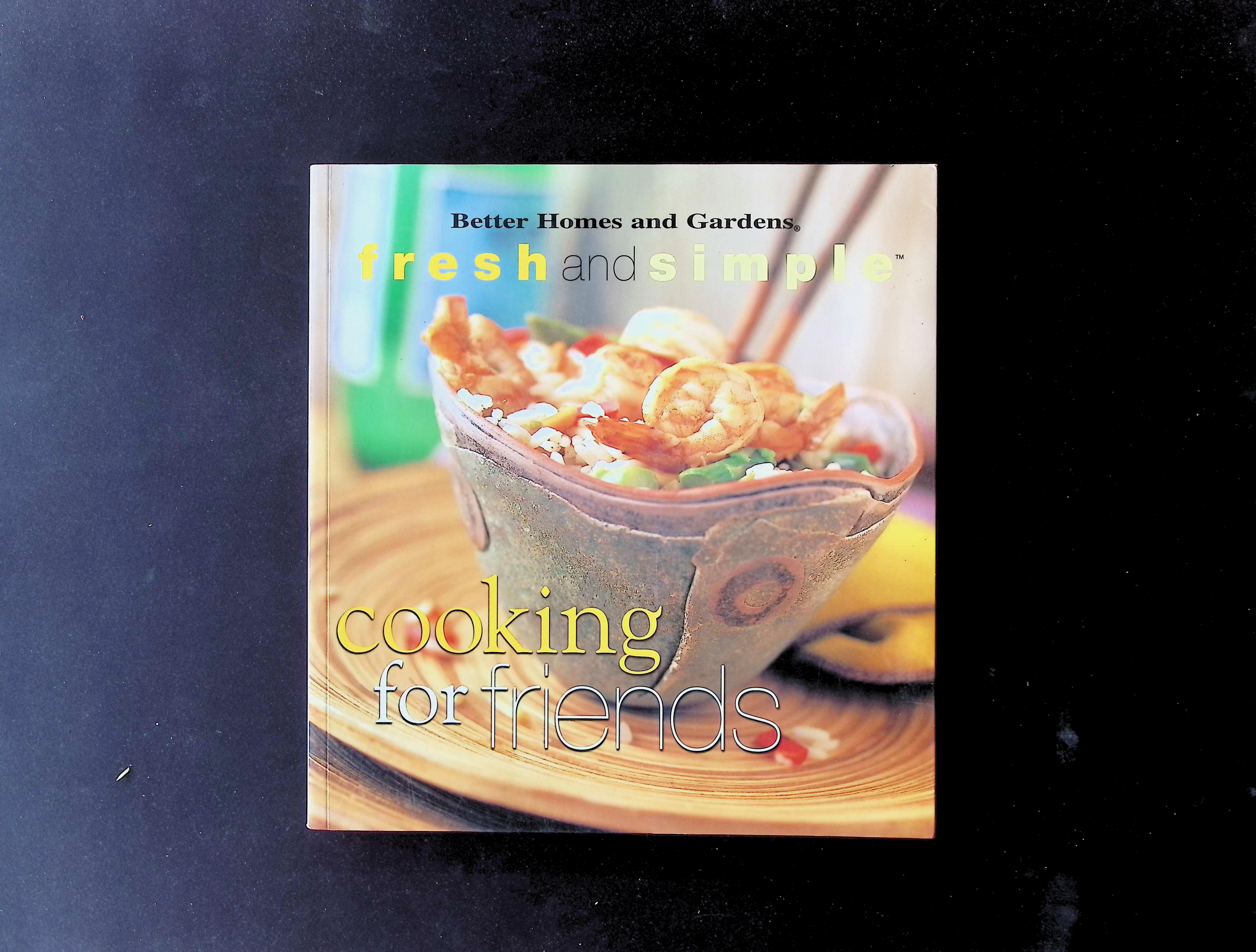 Better Homes and Gardens Fresh and Simple Cooking for Friends