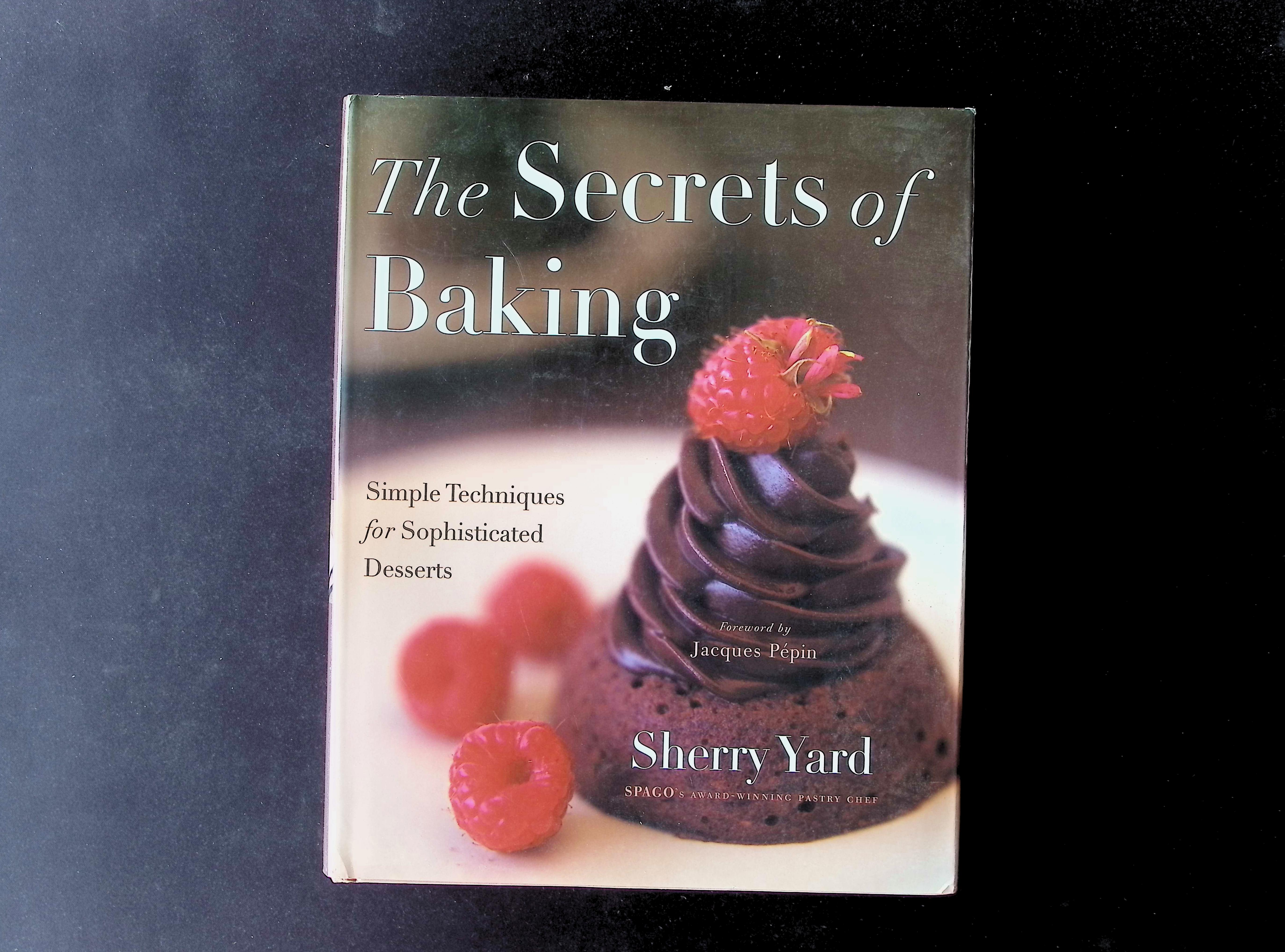 The Secrets of Baking: Simple Techniques for Sophisticated Desserts