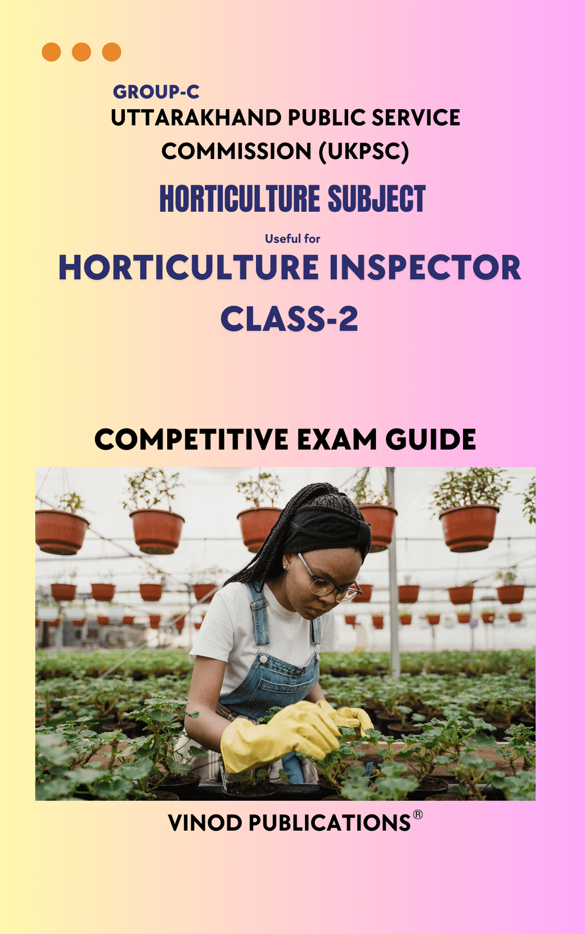 Vinod UKPSC - HORTICULTURE SUBJECT (Group C) Horticulture Inspector Class-2 (Uttarakhand Public Service Commission (UKPSC) HORT(6) Exam Guide - VINOD PUBLICATIONS