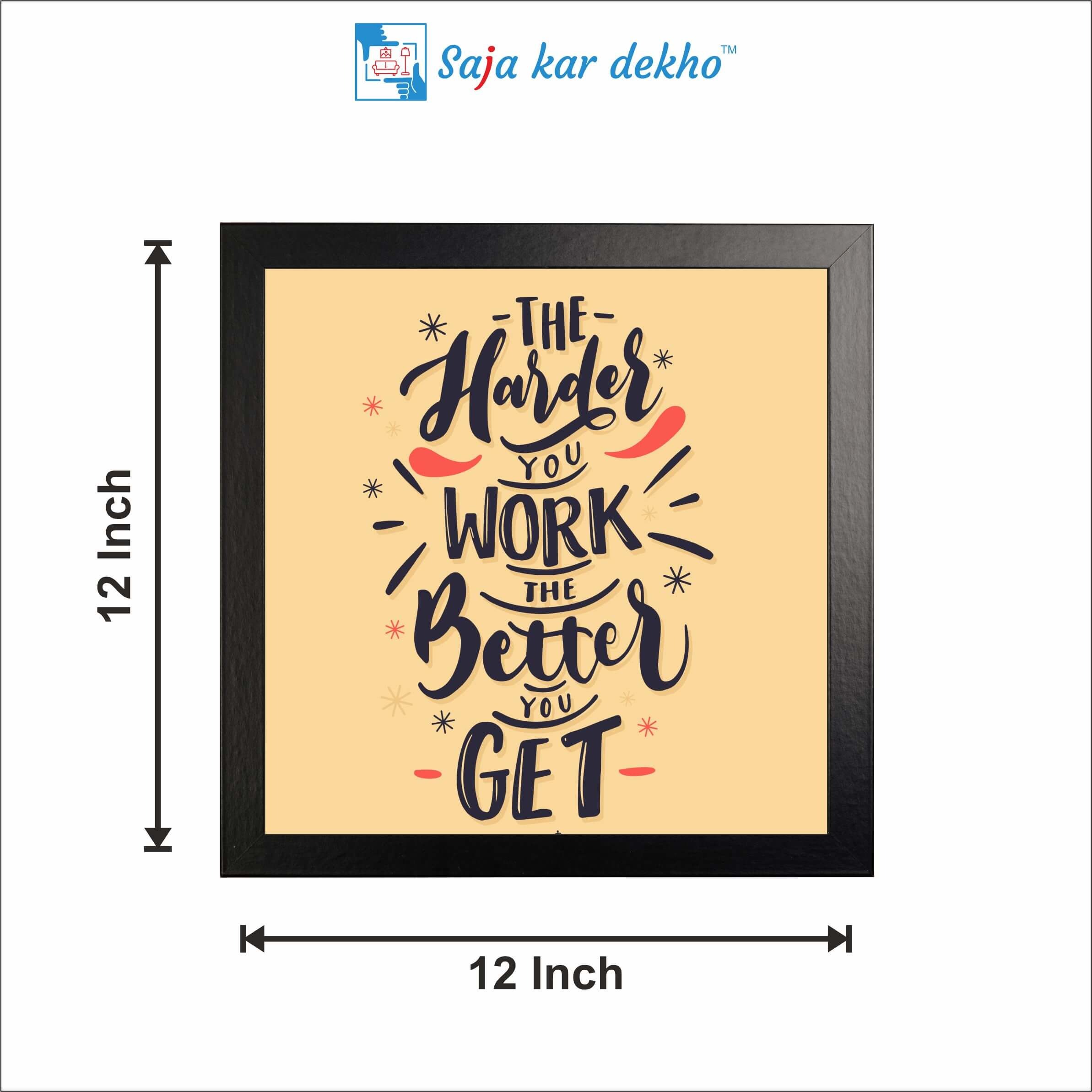 SAJA KAR DEKHO The Harder You Work The Better You Get Motivation Quotes High Quality Weather Resistant HD Wall Frame | 12 x 12 inch | - 12 X 12 inch