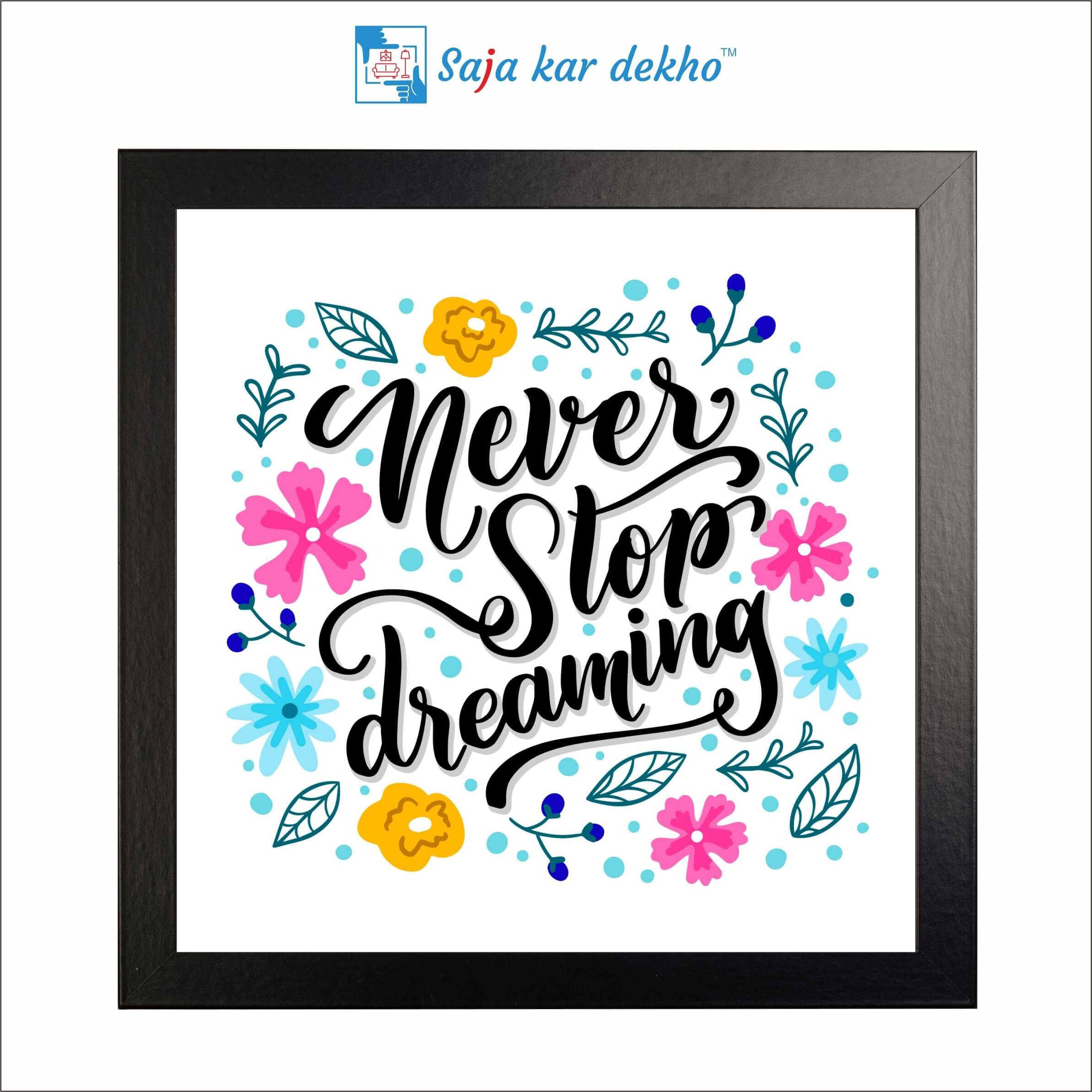 SAJA KAR DEKHO Never Stop Dreaming Motivation Quotes High Quality Weather Resistant HD Wall Frame | 12 x 12 inch | - 12 X 12 inch