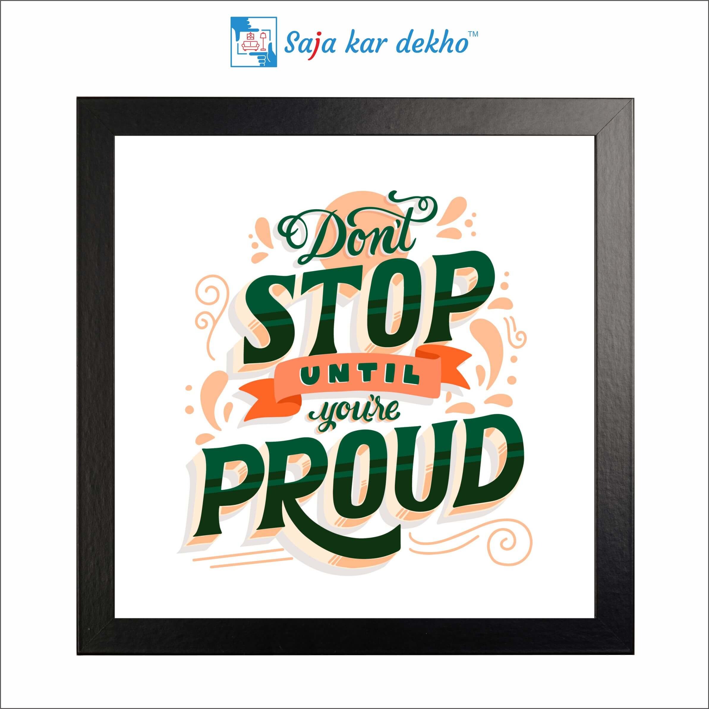 SAJA KAR DEKHO Don't Stop Until You're Proud Motivation Quotes High Quality Weather Resistant HD Wall Frame | 12 x 12 inch | - 12 X 12 inch