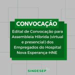 Convocação para Assembleia Virtual/Presencial dos Empregados do Hospital Nova Esperança – HNE - SINDESEP