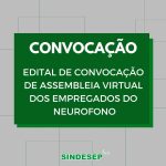 Convocação para Assembleia Virtual com empregados da Neurofono - SINDESEP