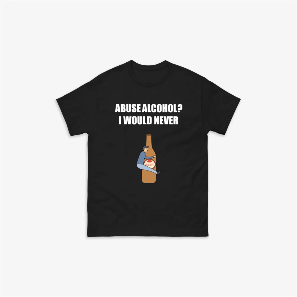 Abuse Alcohol? T-Shirt