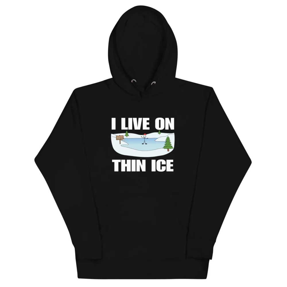 I Live On Thin Ice Hoodie