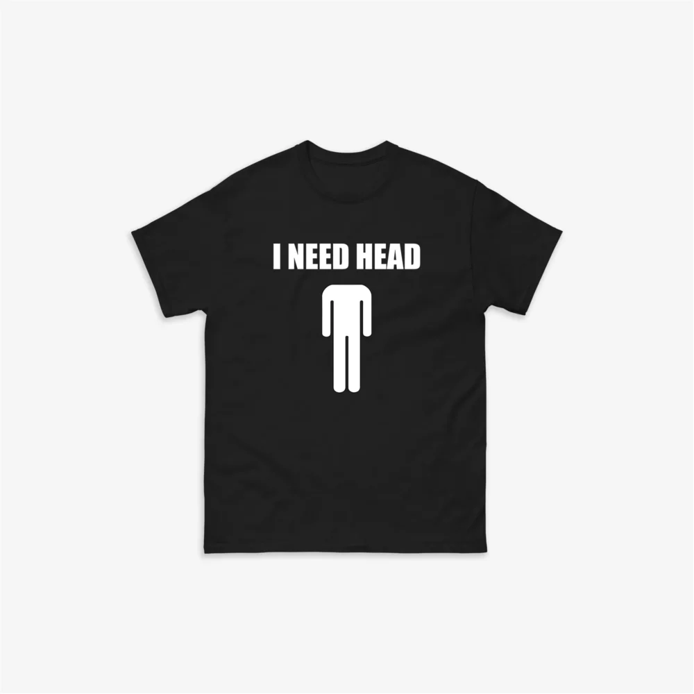 I Need Head T-Shirt
