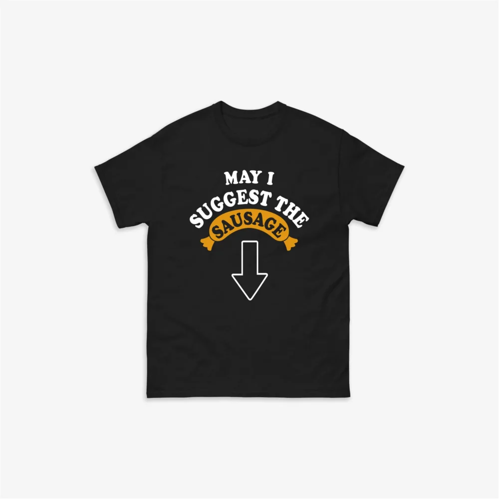 May I Suggest The Sausage T-Shirt