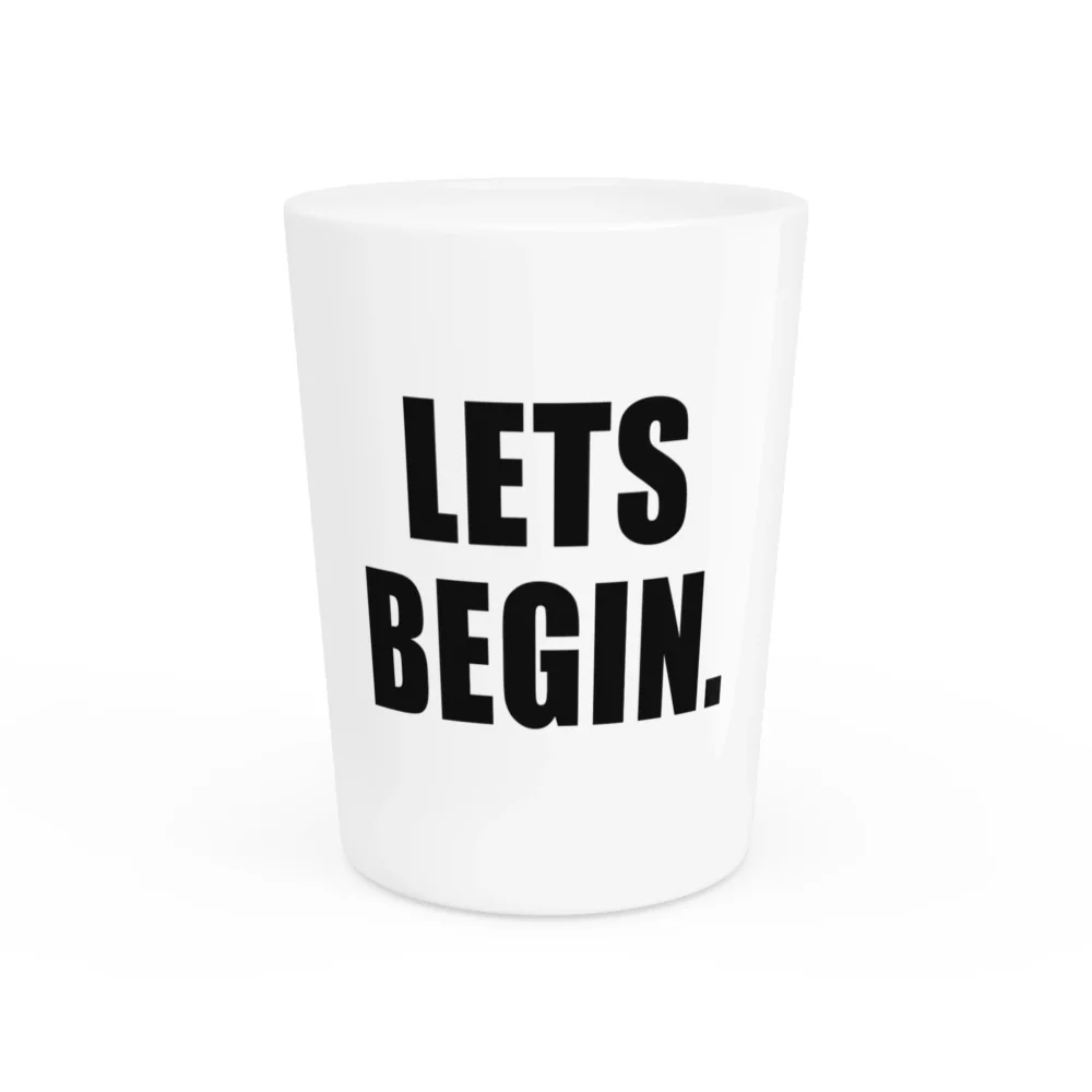 Lets Begin Shot Glass