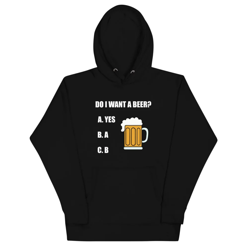 Do I Want a Beer? Hoodie