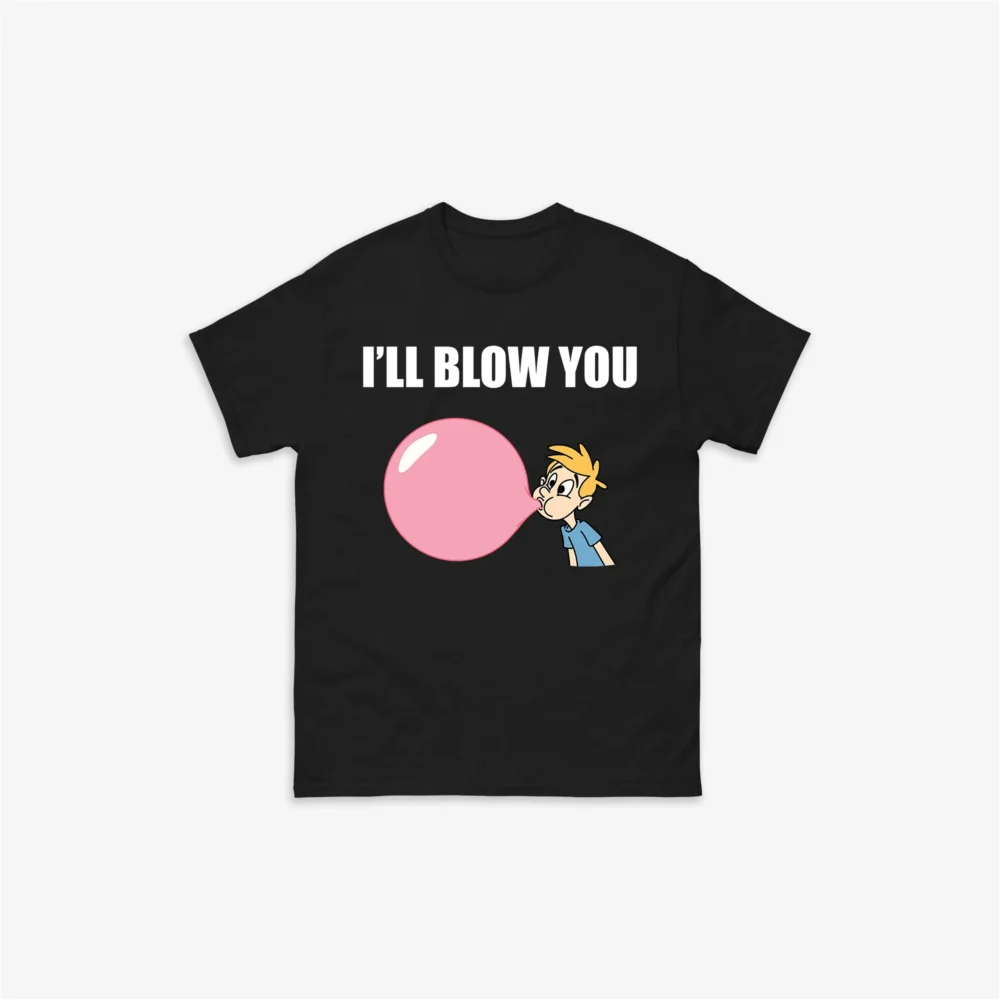 I'll Blow You T-Shirt