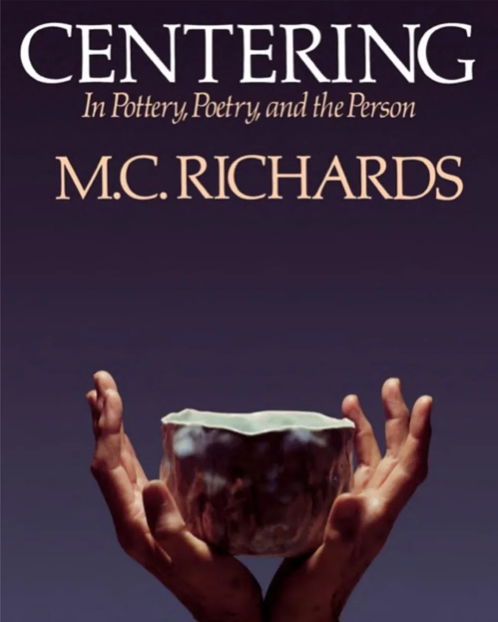 Centering in Pottery, Poetry, and the Person | M.C. Richards