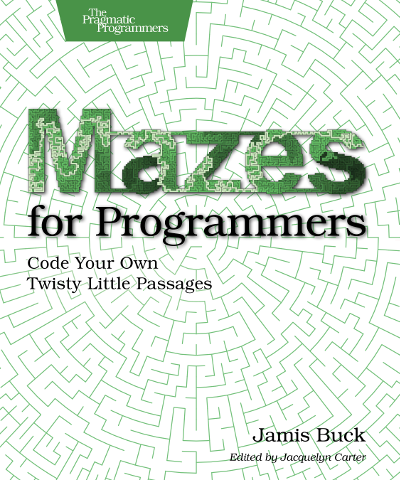 Mazes For Programmers by Jamis Buck