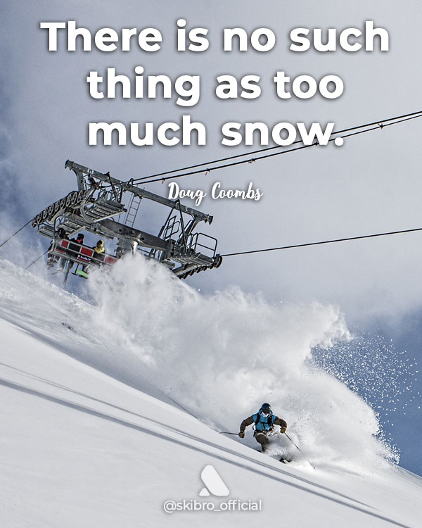 ski quote by doug coombs - no such thing as too much snow