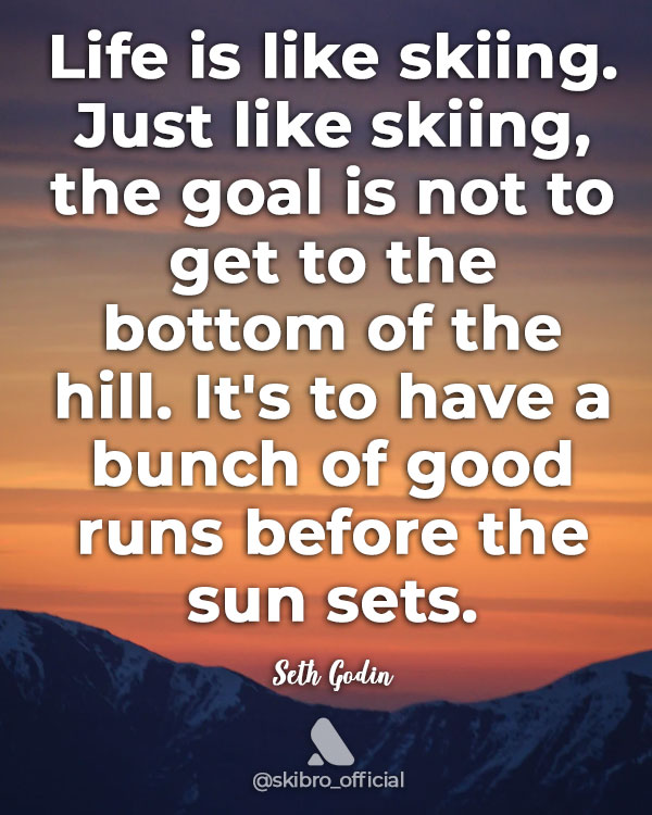 skiing quote by seth godin - good runs before the sun sets