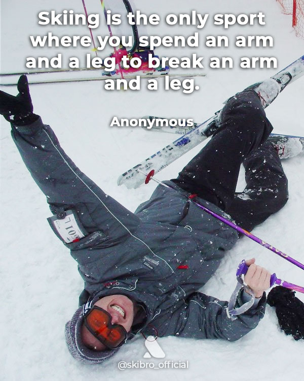 funny quote about skiing spend an arm and a leg to break an arm