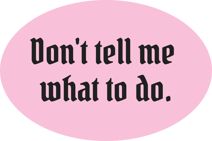Don't tell me what to do