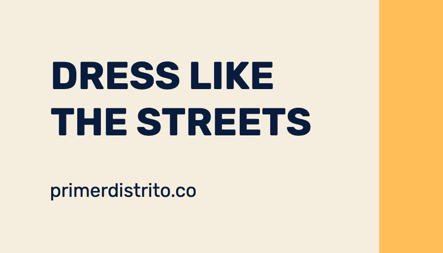 primer distrito dress like the streets