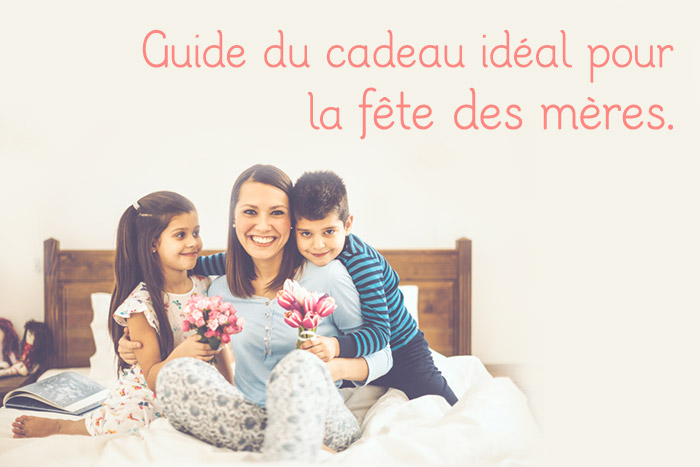 cadeau fête des mères idéal