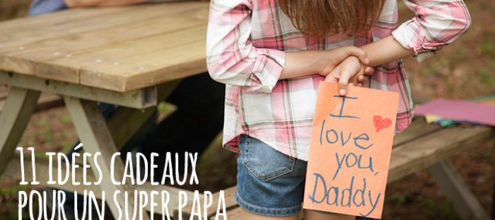 Cadeau fête des pères : une idée pour chaque papa