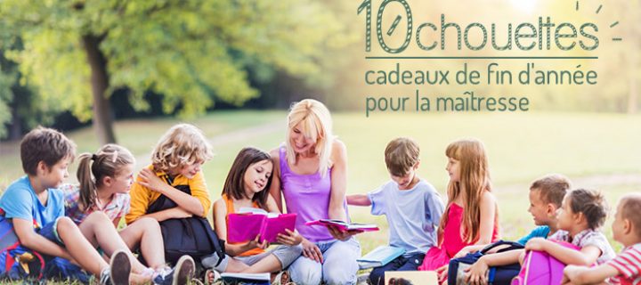 10 chouettes idées cadeaux pour la maîtresse ou institutrice