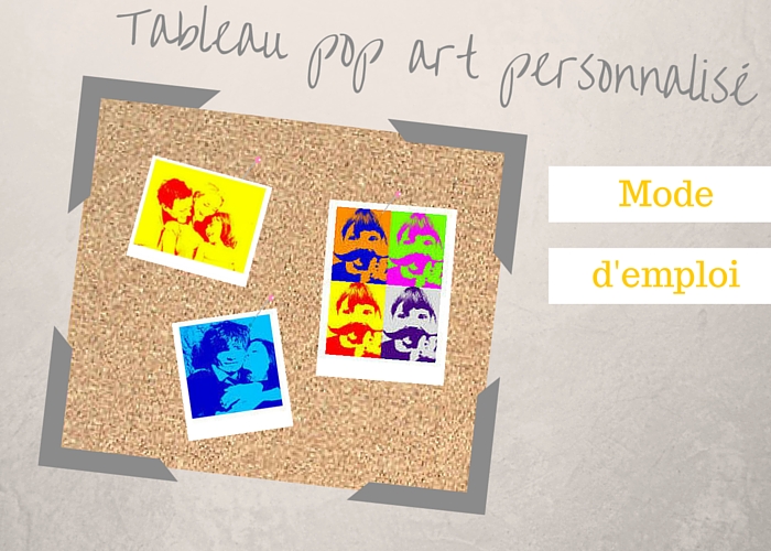 Créer son tableau pop art personnalisé : mode d'emploi