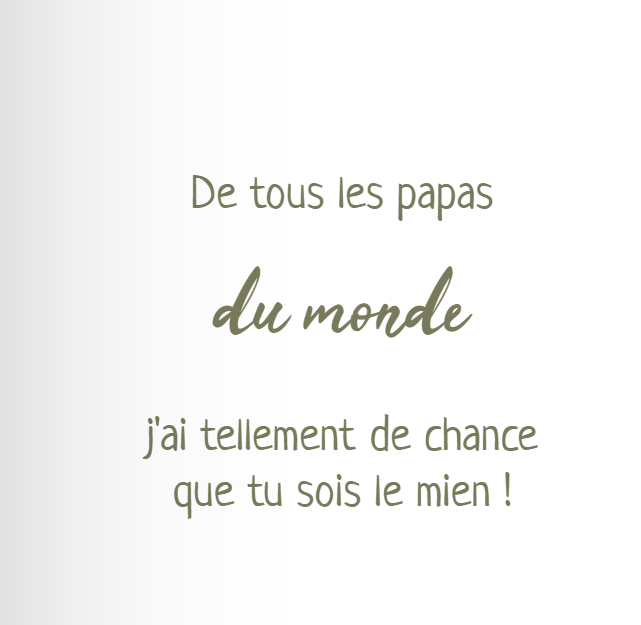 citation fête des pères "De tous les papas du monde, j'ai tellement de chance que tu sois le mien !"