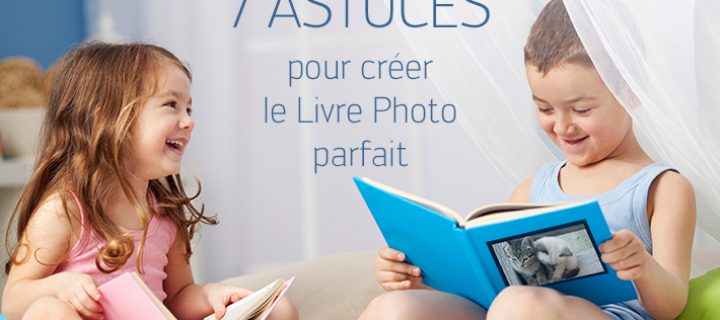 7 astuces pour créer le livre photo parfait !