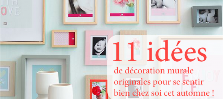 11 idées de décoration murale originales pour se sentir bien chez soi cet automne !