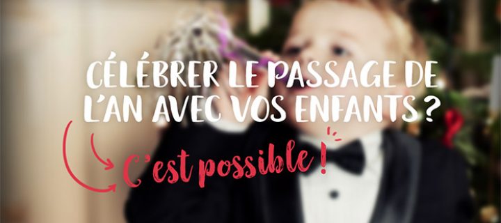 Le Nouvel An avec les enfants : c’est possible !