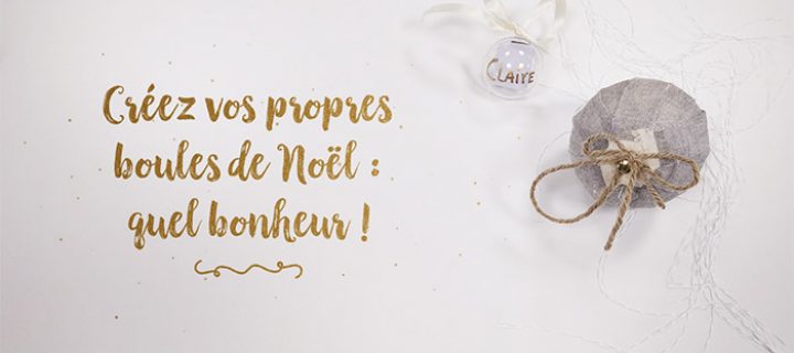 Bricolage de Noël facile : créez vos boules de Noël !