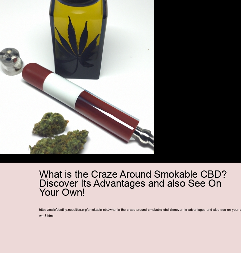 What is the Craze Around Smokable CBD? Discover Its Advantages and also See On Your Own! What is the Craze Around Smokable CBD? Discover Its Advantages and also See On Your Own!