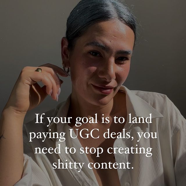 Does your content suck?

I know, I know. This is mean but honestly, it’s coming from a place of love.

See, most of the time when UGC creators ask me why they’re not getting any paid UGC jobs I only need to take a quick look at their portfolio and I know the answer. 

Their content simply sucks.

But here’s the good news: everyone’s content sucked at the beginning. Mine included. It probably still sucks when I look back at it in a year because I will be in a very different place - skills-wise.

Most brands are looking for UGC creators that can create content that is high-converting so they can run it as ads. That’s where the money lies, not in posting your morning routine that nobody gives a crap about.

But because you don’t know how to create content that brings in sales for the brands you’re working with, you’re left out. 

Not part of the gang.

Yet.

I have been in your shoes myself once, you know. Accepting $50 or $100 for a video that took me hours to create. I was burnt out. I started to hate what I once was so passionate about. 

So I decided to give it all and learn how I could become better.

Now, I only need to create a couple of videos to have my rent covered. Anything above that is for things that truly matter to me - like visiting the zoo with my son on a random Wednesday morning. 

Do you resonate with the above? Let’s connect! 🙂👋