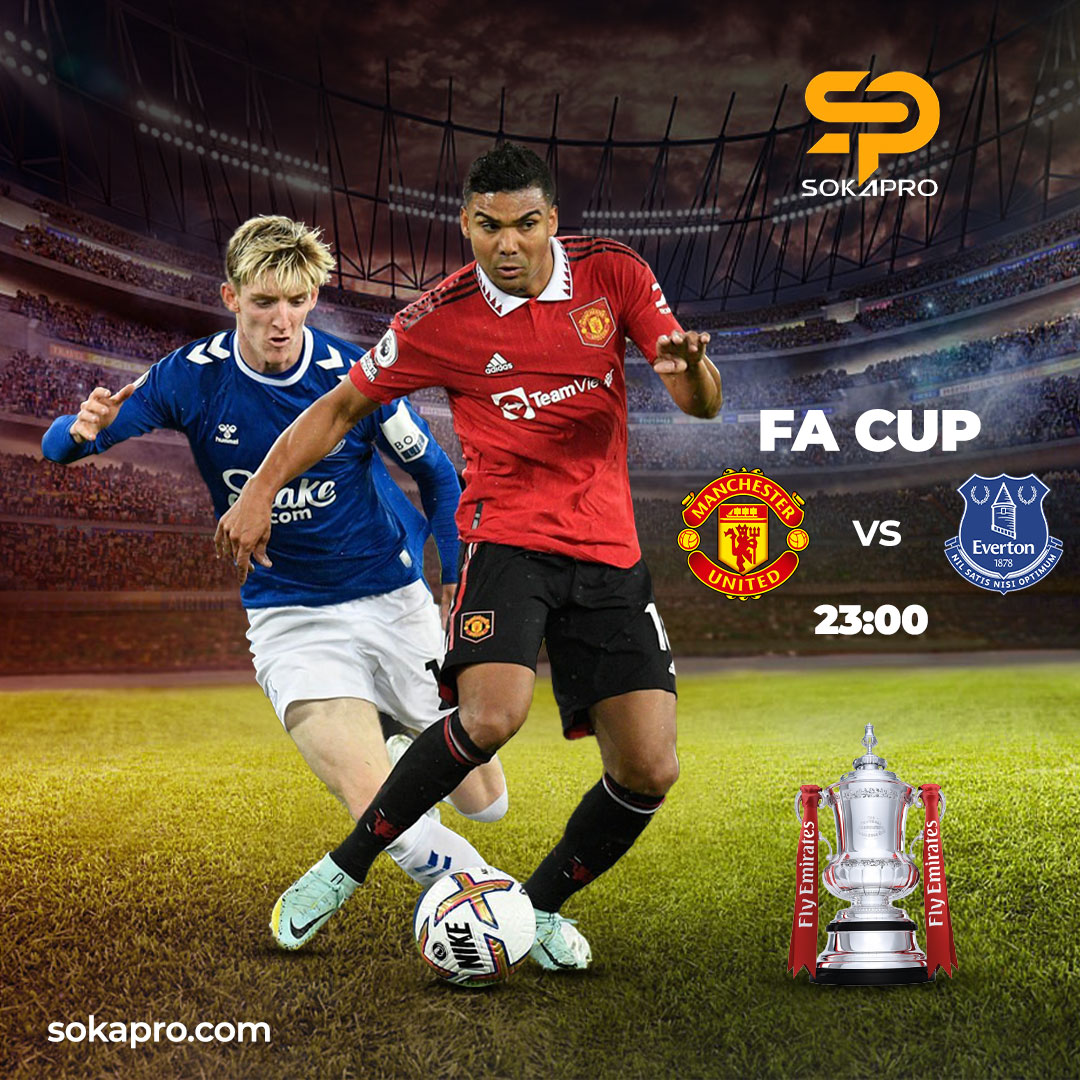 sokapro-FA Cup: Manchester United vs Everton; Who will bolt out of the competition tonight?