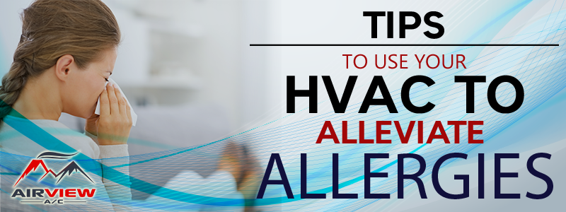 Tips to Use your HVAC Unit to Alleviate Allergies