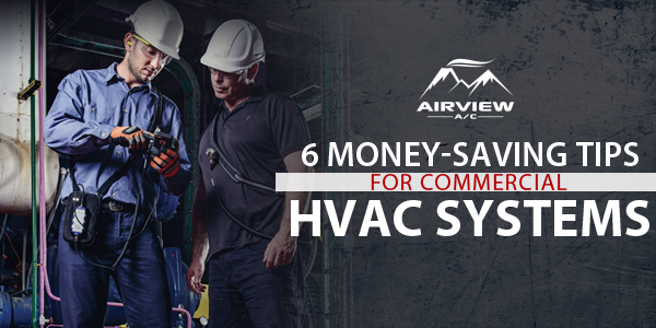 6 Money-Saving Tips for Commercial HVAC Systems