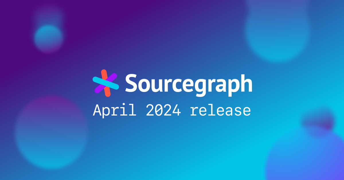 Sourcegraph April 2024 release