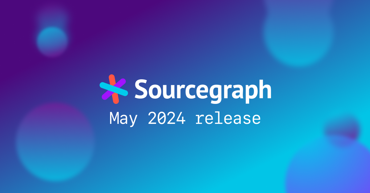 Sourcegraph May 2024 release