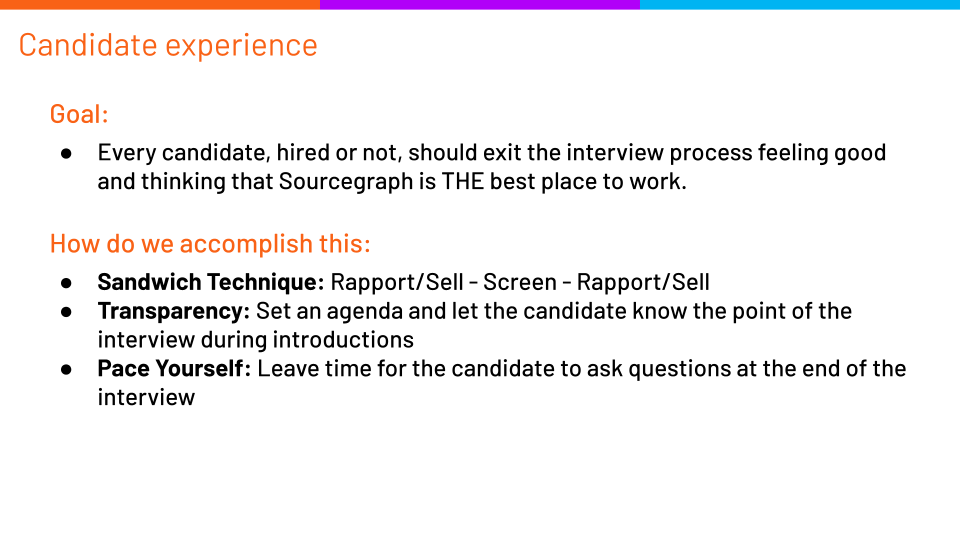 Image stating the goal that every candidate should exit interviews feeling good and thinking that sourcegraph is THE place to work. Strategies for accomplishing this include the sandwich technique, transparency, and pacing yourself so the candidate has time to ask questions.