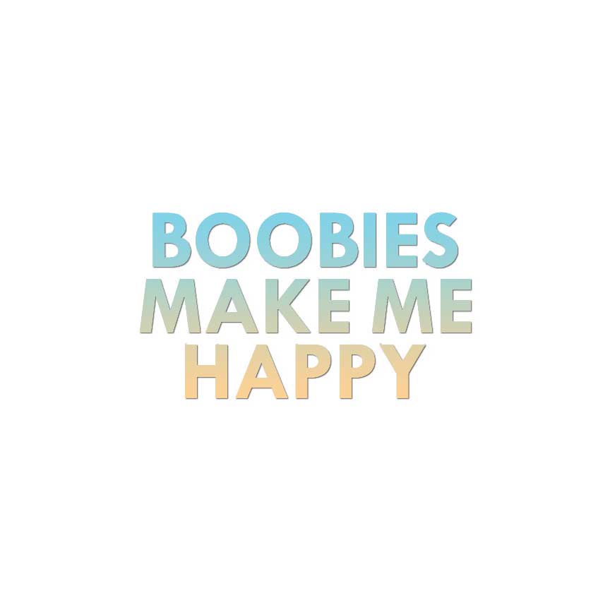 Boobies Make Me Happy - Decal Sticker - Multiple Color & Sizes