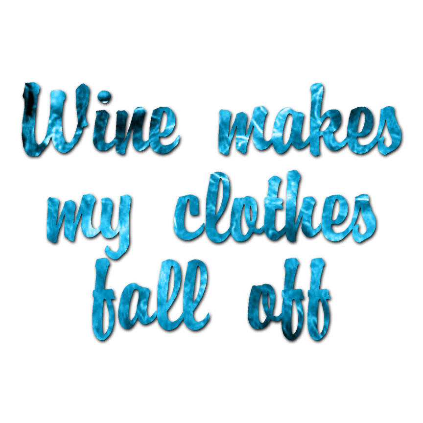 Wine Makes Clothes Fall Off – Vinyl Decal – Multiple Patterns & Sizes – ebn1178