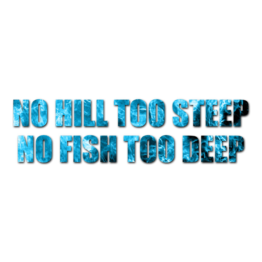 No Hill Steep Fish Deep – Decal Sticker – Multiple Patterns & Sizes – ebn2276